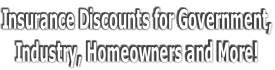 Insurance Discounts for Government, Industry, Homeowners and More!